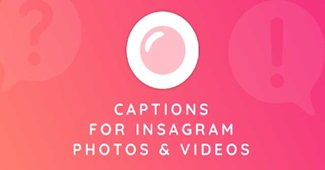 Captions for Instagram cho Android là ứng dụng thêm chú thích vào ảnh rất được người dùng yêu thích
