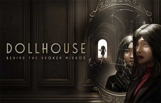 Khám phá thế giới đáng sợ sau tấm gương vỡ trong Dollhouse game