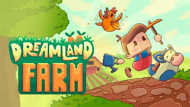 Bắt đầu cuộc sống mới trong game nông trại Dreamland Farm