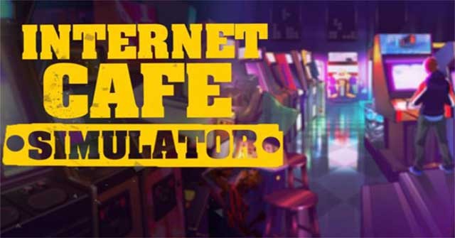 Quản lý và kinh doanh một quá cà phê Internet trong game Internet Cafe Simulator