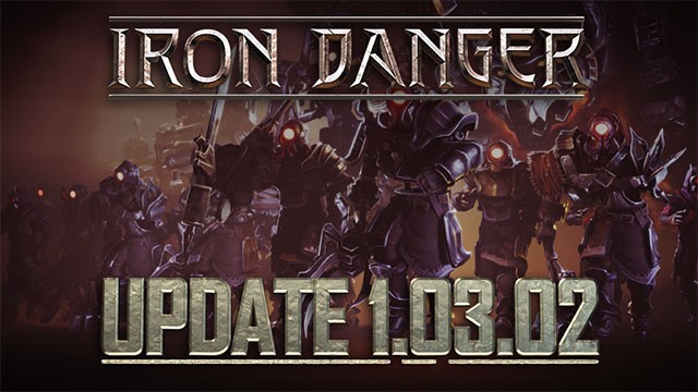 Iron Danger 1.03.02 cân bằng lại gameplay, level và sửa nhiều lỗi quan trọng
