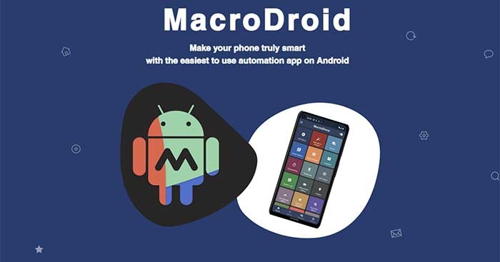 MacroDroid&nbsp;là ứng dụng cấu hình và tự động các tác vụ trên Android
