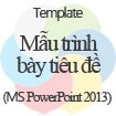 Mẫu trình bày tiêu đề - Template