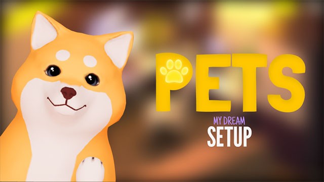 Pets DLC là gói nội dung đầu tiên cho My Dream Setup với 16 thú cưng và đồ chơi mới