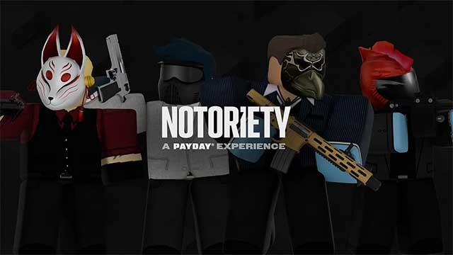 Notoriety: A PAYDAY Experience là game hành động PAYDAY được cấp phép chính thức