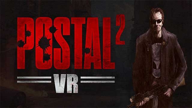 POSTAL 2: VR là phiên bản thực tế ảo của game bắn súng FPS Postal 2