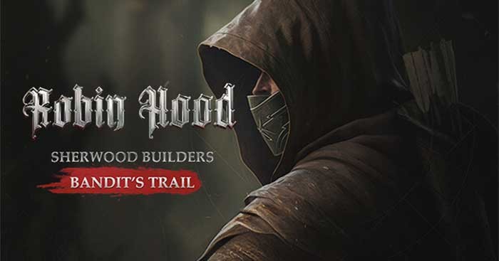 Bandit's Trail là game phiêu lưu nhập vai Robin Hood có yếu tố xây dựng