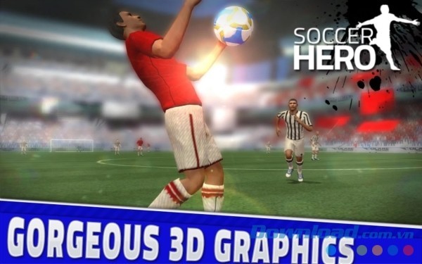 Soccer Hero cho Android được thiết kế bằng đồ họa 3D sắc nét