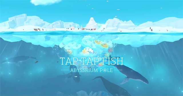 Xây dựng hồ cá Bắc Cực của riêng bạn trong Tap Tap Fish - Abyssrium Pole