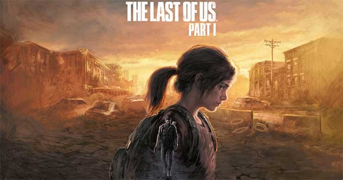 The Last of Us Part I: Đánh giá chi tiết siêu phẩm sinh tồn zombie