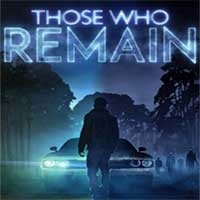 Those Who Remain - Game Kinh dị Khám phá Thị trấn Bóng đêm