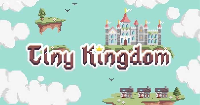Biến một trang trại khiêm tốn thành vương quốc hùng vĩ trong Tiny Kingdom