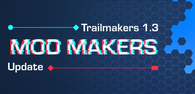 Trailmakers 1.3 là bản cập nhật dành riêng cho Mod Maker
