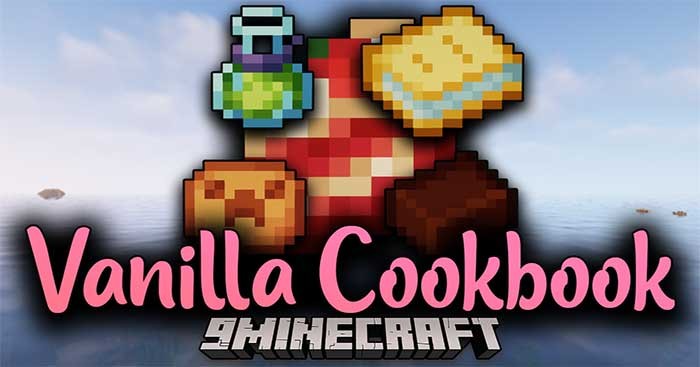 Vanilla Cookbook Mod 1.16.5 - 1.18.2 sẽ mang rất nhiều món ăn mới vào Minecraft