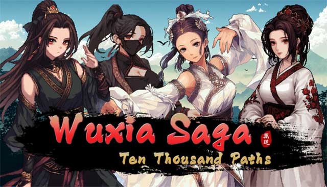 Wuxia Saga: Ten Thousand Paths là game nhập vai phiêu lưu chủ đề võ thuật