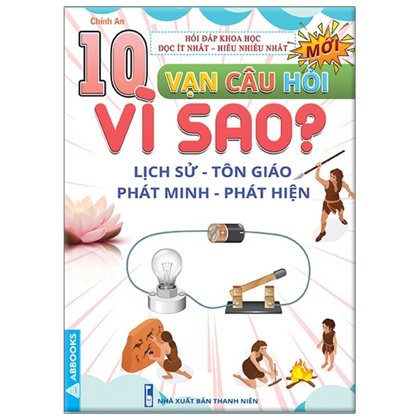 10 vạn câu hỏi vì sao? - lịch sử - tôn giáo - phát minh - phát hiện