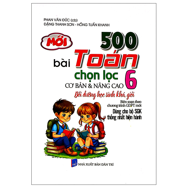 500 Bài Toán Chọn Lọc Cơ Bản Và Nâng Cao 6 - Bồi Dưỡng Học Sinh Khá, Giỏi