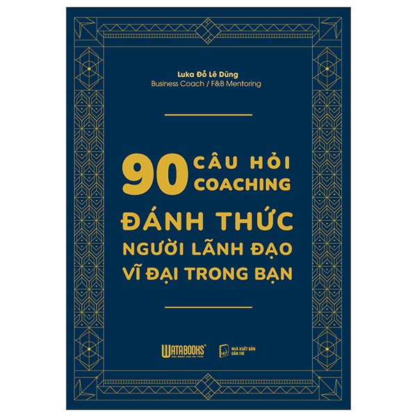 90 Câu Hỏi Coaching - Đánh Thức Người Lãnh Đạo Vĩ Đại Trong Bạn - Bìa Cứng
