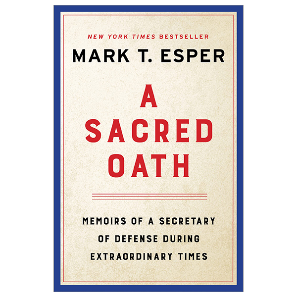 a sacred oath: memoirs of a secretary of defense during extraordinary times