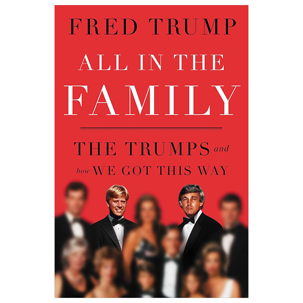 all in the family - the trumps and how we got this way