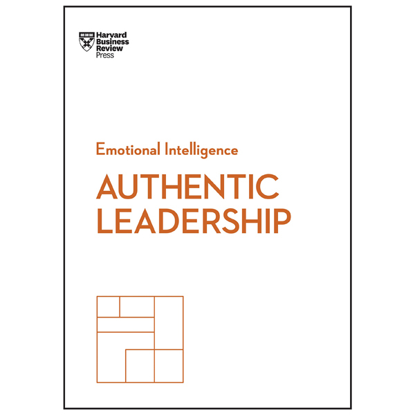 authentic leadership (hbr emotional intelligence series)