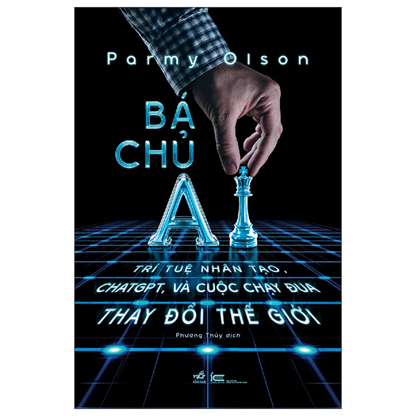 bá chủ ai - trí tuệ nhân tạo, chatgpt, và cuộc chạy đua thay đổi thế giới - bìa cứng