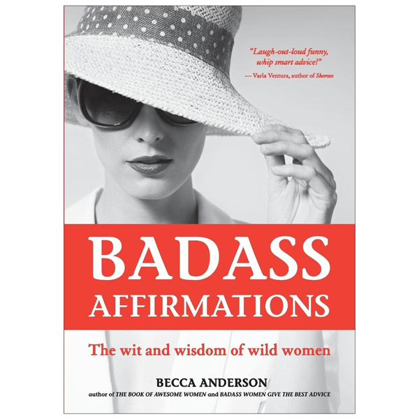 badass affirmations: the wit and wisdom of wild women