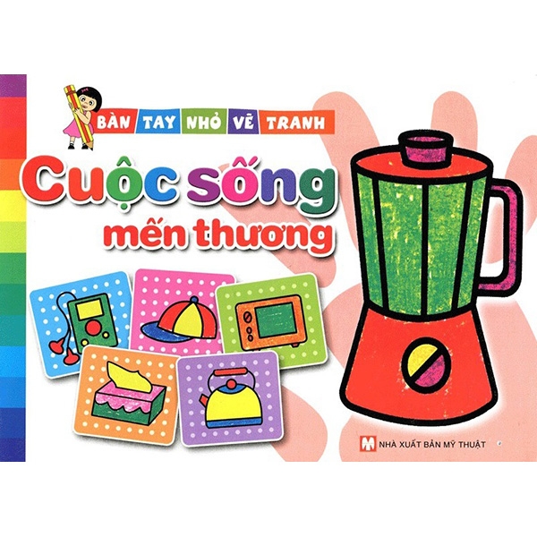 bàn tay nhỏ vẽ tranh - cuộc sông mến thương