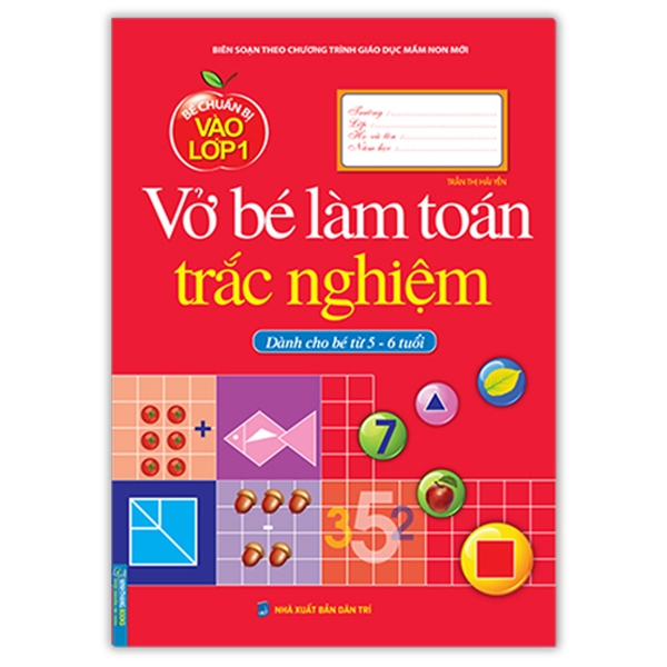 bé chuẩn bị vào lớp 1 - vở bé làm toán trắc nghiệm (dành cho bé từ 5-6 tuổi) (tái bản 2021)