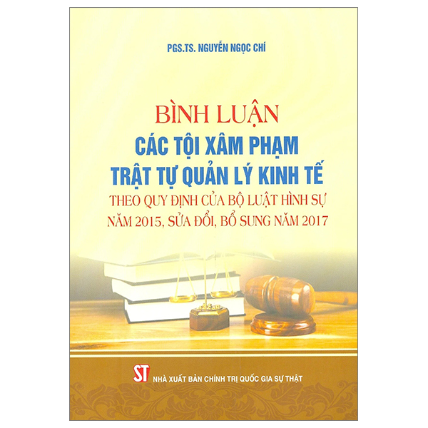 bình luận các tội xâm phạm trật tự quản lý kinh tế (theo quy định của bộ luật hình sự năm 2015, sửa đổi, bổ sung năm 2017)