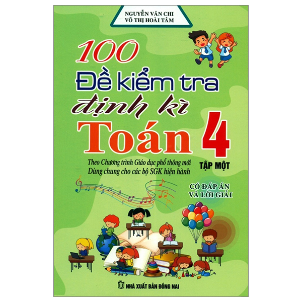 bộ 100 đề kiểm tra định kì toán 4 - tập 1 - có đáp án và lời giải (biên soạn theo chương trình gdpt mới)