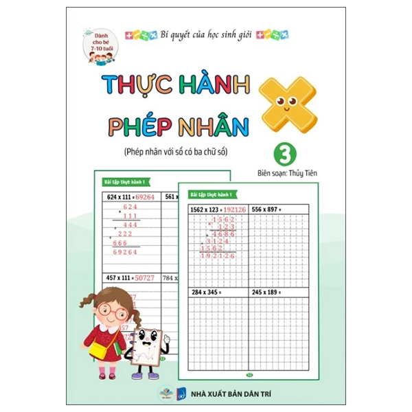 Bộ Bí Quyết Của Học Sinh Giỏi - Thực Hành Phép Nhân - Tập 3 - Phép Nhân Với Số Có Ba Chữ Số - Dành Cho Bé 7-10 Tuổi