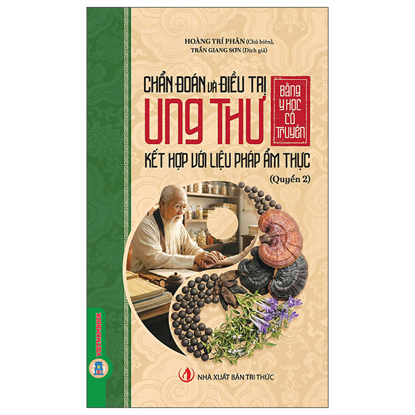 Bộ Chẩn Đoán Và Điều Trị Ung Thư Bằng Y Học Cổ Truyền Kết Hợp Với Liệu Pháp Ẩm Thực - Quyển 2