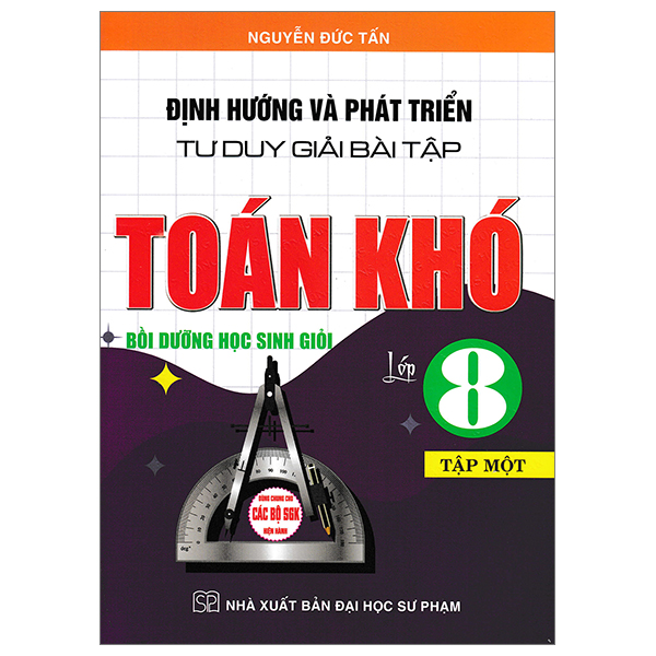 bộ định hướng và phát triển tư duy giải bài tập toán khó lớp 8 - tập 1