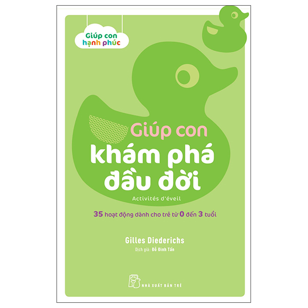 bộ giúp con hạnh phúc: giúp con khám phá đầu đời - 35 hoạt động dành cho trẻ từ 0 đến 3 tuổi