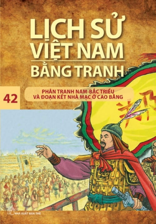 bộ lịch sử việt nam bằng tranh - tập 42: phân tranh nam - bắc triều và đoạn kết nhà mạc ở cao bằng