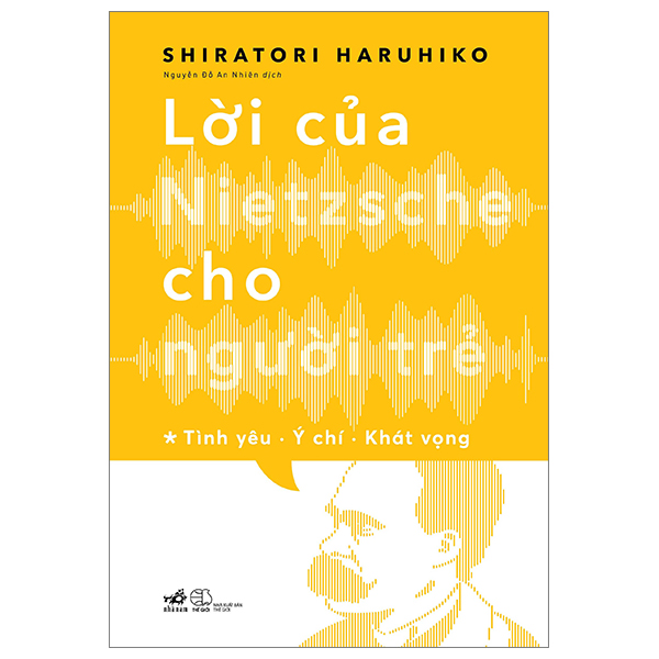 bộ lời của nietzsche cho người trẻ - tập 1: tình yêu - ý chí - khát vọng