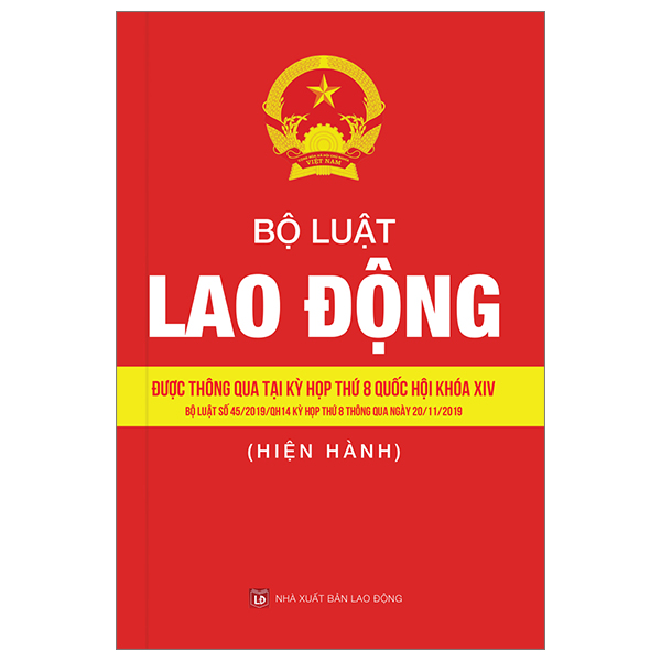 bộ luật lao động - được thông qua tại kỳ hợp thứ 8 quốc hội khóa xiv (bộ luật số 45/2019/qh 14 kỳ họp thứ 8 thông qua ngày 20/11/2019)