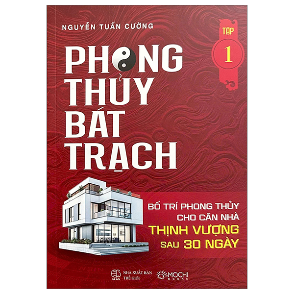 Bộ Phong Thủy Bát Trạch - Bố Trí Phong Thủy Cho Căn Nhà Thịnh Vượng Sau 30 Ngày - Tập 1