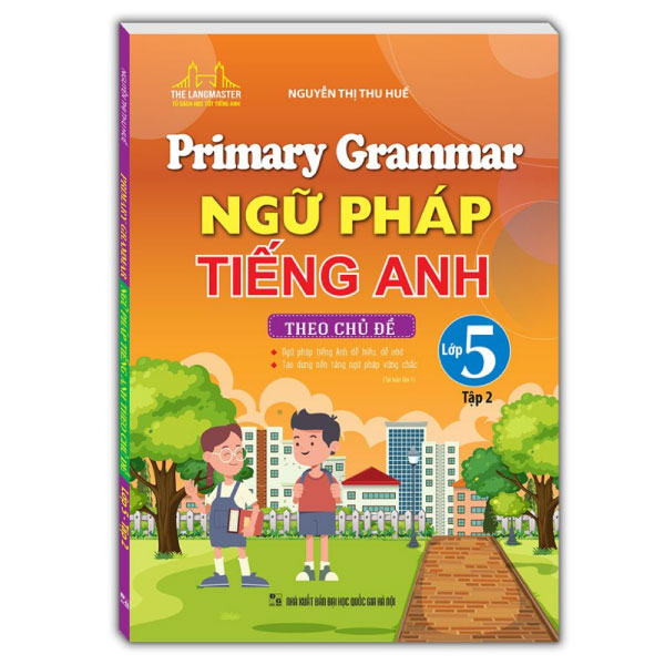 bộ primary grammar - ngữ pháp tiếng anh theo chủ đề lớp 5 - tập 2 (tái bản 2024)