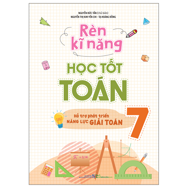 Bộ Rèn Kĩ Năng Học Tốt Toán 7 - Hỗ Trợ Phát Triển Năng Lực Giải Toán (Tái Bản 2026)