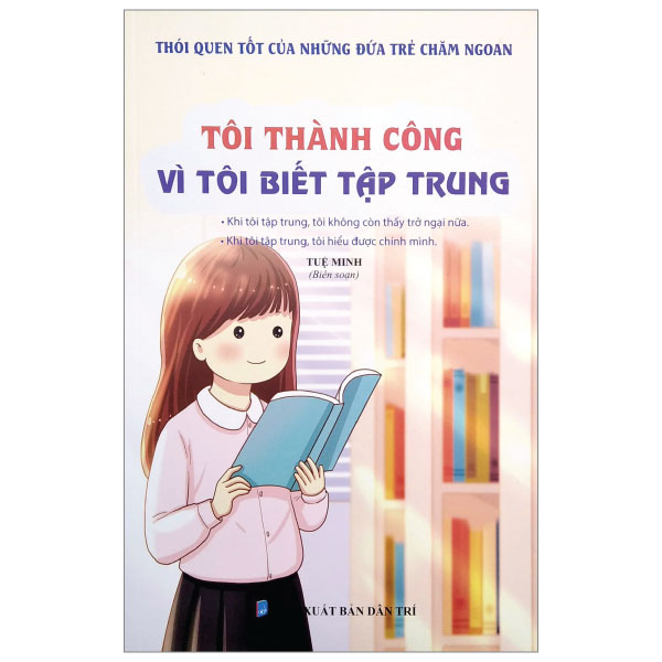 Bộ Thói Quen Tốt Của Những Đứa Trẻ Chăm Ngoan - Tôi Thành Công Vì Tôi Biết Tập Trung