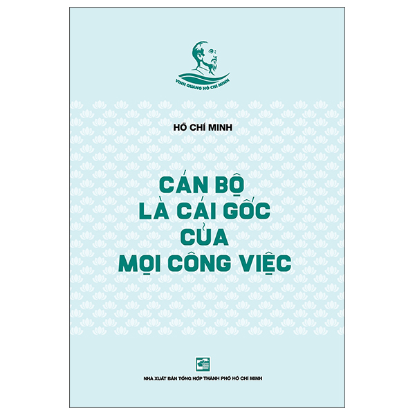 Bộ Tủ Sách Vinh Quang Hồ Chí Minh - Cán Bộ Là Cái Gốc Của Mọi Công Việc