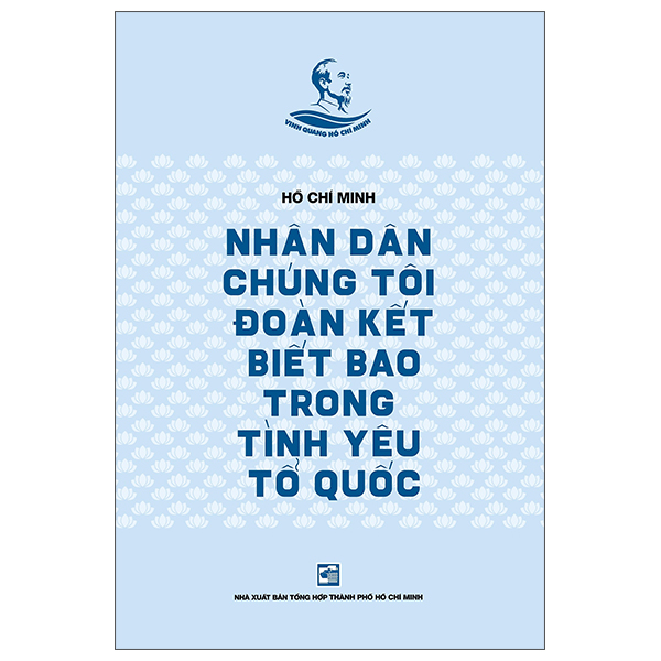 Bộ Tủ Sách Vinh Quang Hồ Chí Minh - Nhân Dân Chúng Tôi Đoàn Kết Biết Bao Trong Tình Yêu Tổ Quốc