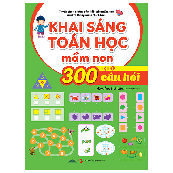 Bộ
Tuyển Chọn Những Câu Hỏi Toán Mầm Non Mà Trẻ Thông Minh Thích Làm - 300 Câu Hỏi Khai Sáng Toán Học Mầm Non - Tập 1
