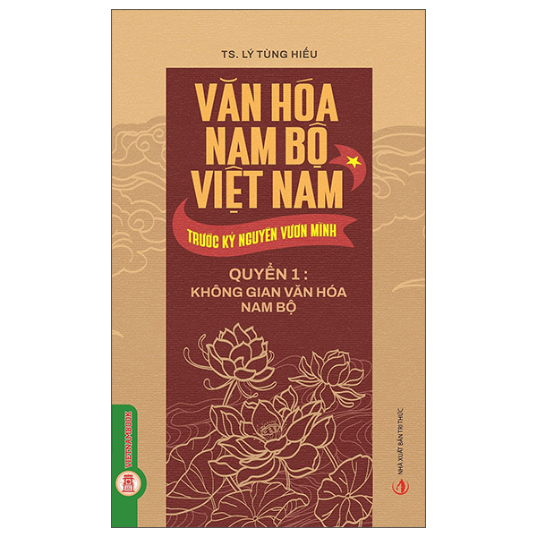 Bộ Văn Hóa Nam Bộ Việt Nam Trước Kỷ Nguyên Vươn Mình - Quyển 1 - Không Gian Văn Hóa Nam Bộ