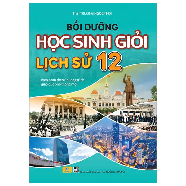 Boi Duong Hoc Sinh Gioi Lich Su 12 (Bien Soan Theo Chuong Trinh Giao Duc Pho Thong Moi)