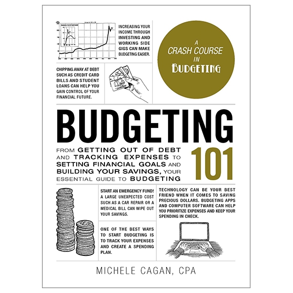 budgeting 101: from getting out of debt and tracking expenses to setting financial goals and building your savings, your essential guide to budgeting (adams 101)