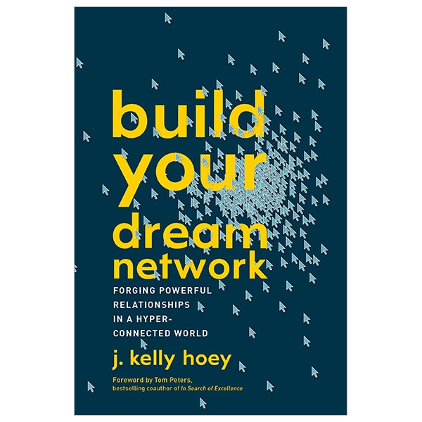 build your dream network: forging powerful relationships in a hyper-connected world