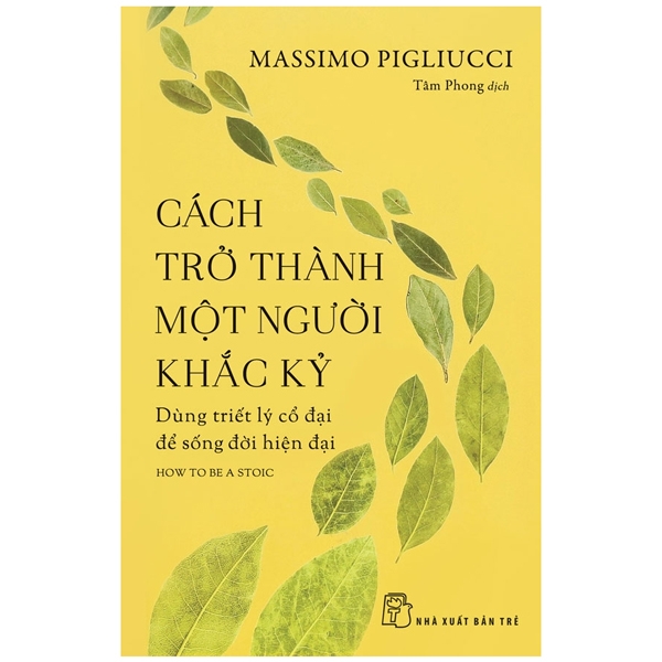 cách trở thành một người khắc kỷ - dùng triết lý cổ đại để sống đời hiện đại